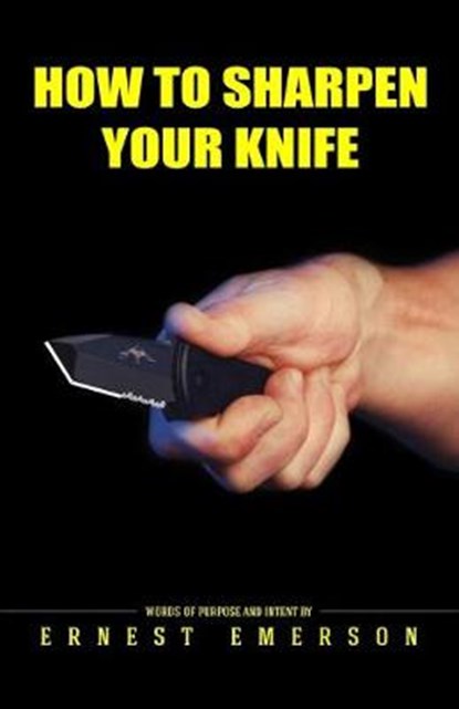 How To Sharpen Your Knife, Ernest Emerson - Paperback - 9798630590497