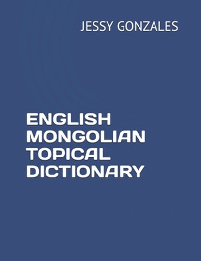 English Mongolian Topical Dictionary, Jessy Gonzales - Paperback - 9798630658470