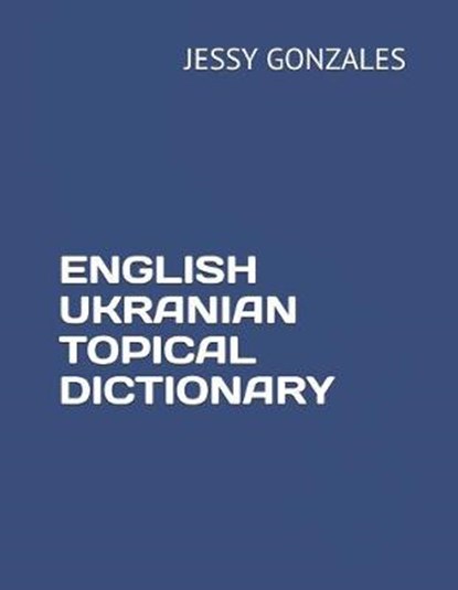 English Ukranian Topical Dictionary, Jessy Gonzales - Paperback - 9798631189607