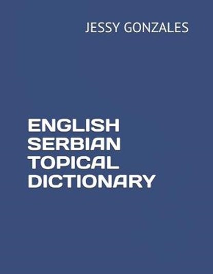 English Serbian Topical Dictionary, Jessy Gonzales - Paperback - 9798631202702