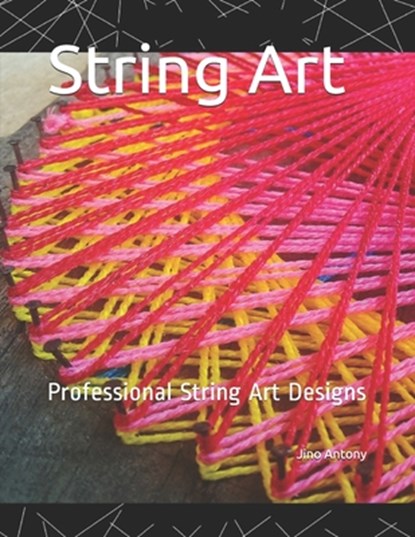 String Art: Steps to make simple String Art Designs, Jino Antony - Paperback - 9798631863057