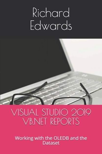 Visual Studio 2019 VB.NET Reports: Working with the OLEDB and the Dataset, Richard Edwards - Paperback - 9798632067058