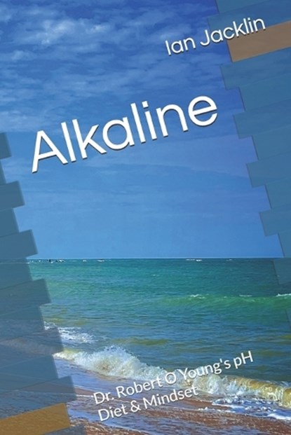 Alkaline: Dr. Robert O Young's pH Diet & Mindset, Robert O. Young - Paperback - 9798632379571