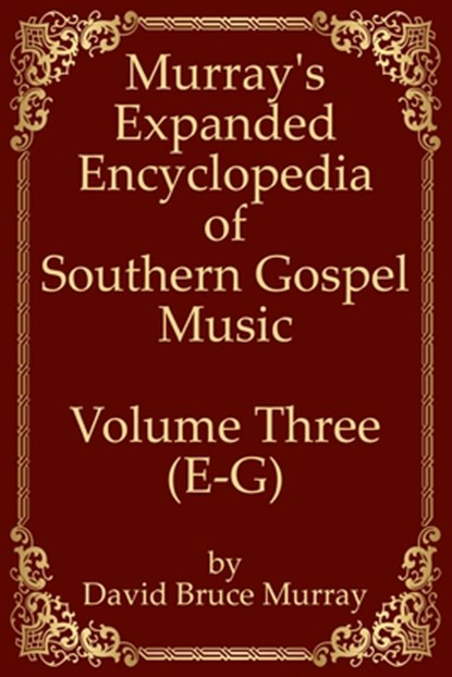 Murray's Expanded Encyclopedia Of Southern Gospel Music Volume Three (E-G), David Bruce Murray - Paperback - 9798632637879