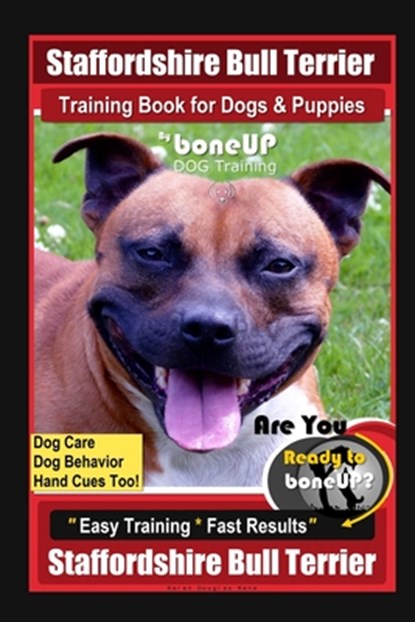 Staffordshire Bull Terrier Training Book for Dogs & Puppies By BoneUP DOG Training Dog Care, Dog Behavior, Hand Cues Too! Are You Ready to BoneUp? Eas, Karen Douglas Kane - Paperback - 9798633171426
