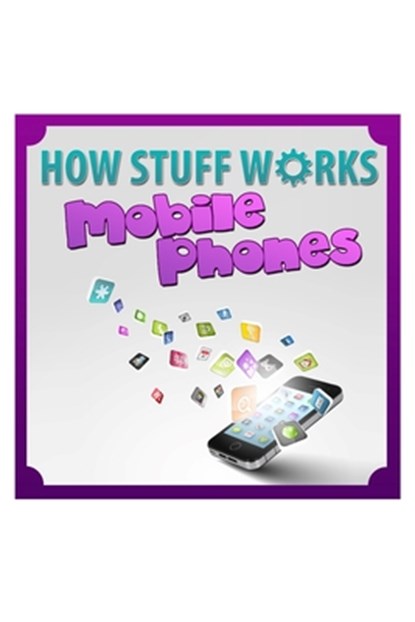How Stuff Works Mobile Phones, Dan Jackson - Paperback - 9798633662382