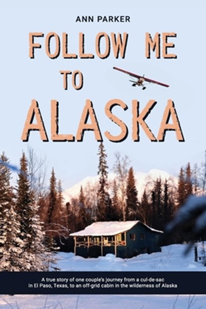 Follow Me to Alaska, PARKER,  Ann - Paperback - 9798633768992