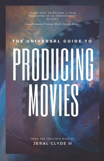 The Universal Guide to Producing Movies, Elizabeth Clyde - Paperback - 9798633833973