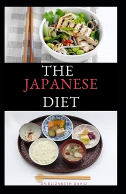 The Japanese Diet: The Secret of Japanese Diet to Healthy Living and Long Life: Includes (Recipe and Cookbook), Elizabeth David - Paperback - 9798634383286