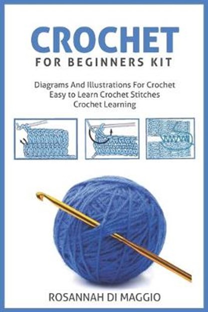 Crochet For Beginners Kit: Kit Beginners And Illustrations For Crochet book Crochet Stitchers-Crochet Easy Learning crochet hook, Rosannah Di Maggio - Paperback - 9798635365212