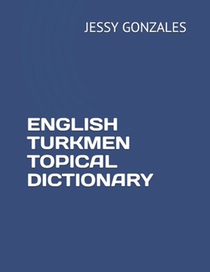 English Turkmen Topical Dictionary, Jessy Gonzales - Paperback - 9798635407097
