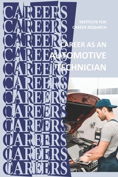 Career as an Automotive Technician: Auto Mechanic, Institute for Career Research - Paperback - 9798637523191