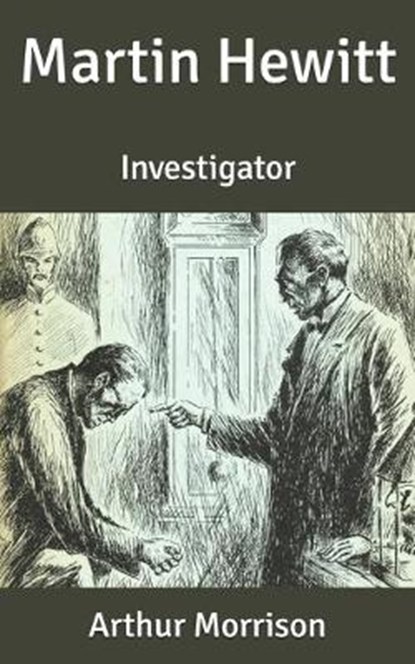 Martin Hewitt: Investigator, MORRISON,  Arthur - Paperback - 9798637725656