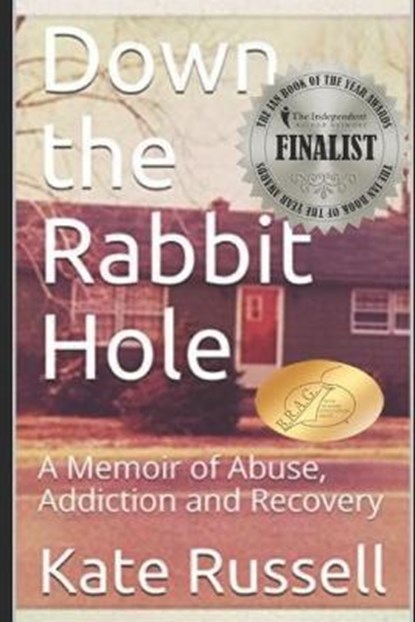Down the Rabbit Hole: A Memoir of Abuse, Addiction and Recovery, RUSSELL,  Kate - Paperback - 9798638199470