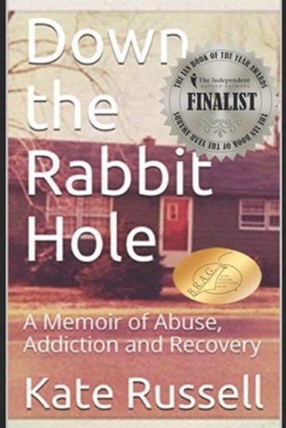 Down the Rabbit Hole: A Memoir of Abuse, Addiction and Recovery, Kate Russell - Paperback - 9798638199470