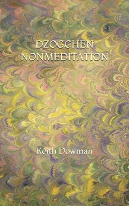 Dzogchen Nonmeditation, Keith Dowman - Paperback - 9798638822613