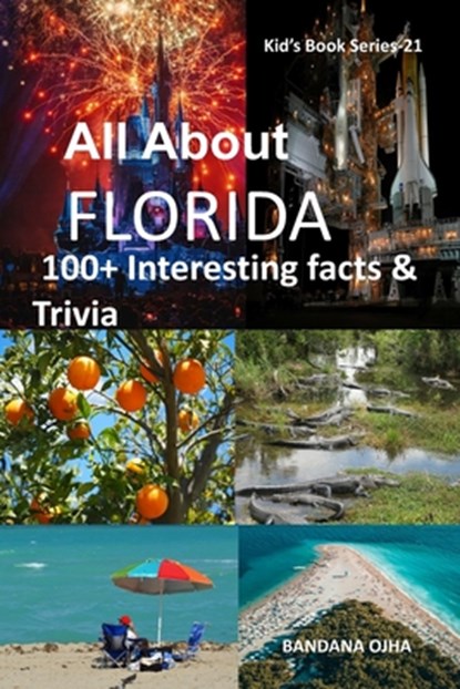 All about Florida: 100+ Interesting Facts & Trivia, Bandana Ojha - Paperback - 9798639830396