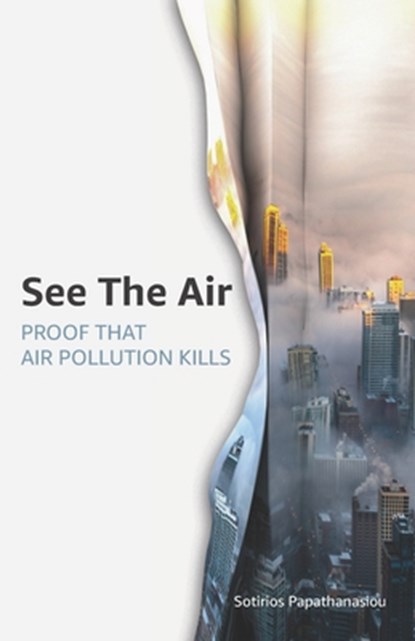See The Air: Proof that air pollution kills, Sotirios Papathanasiou - Paperback - 9798640425086