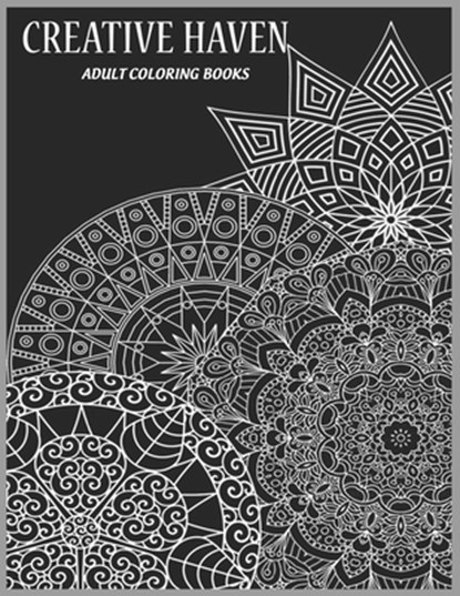 Creative Haven Adult Coloring Books: Anti-Stress Art Therapy for Busy People, Coloring Pages for Meditation and Happiness - Best art therapy coloring, Tye Kay - Paperback - 9798640843071