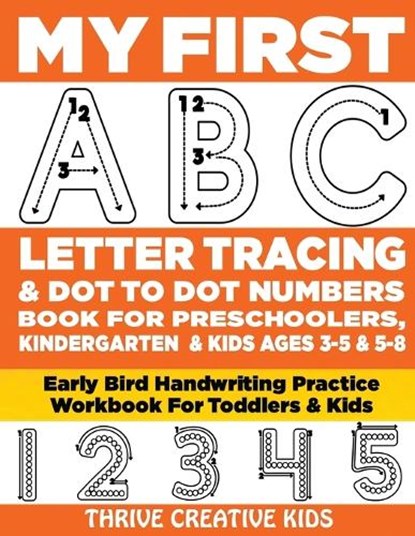 My First ABC Letter Tracing & Dot to Dot Numbers Book For Preschoolers, Kindergarten & Kids Ages 3-5 & 5-8: Early Bird Handwriting Practice Workbook F, Thrive Creative Kids - Paperback - 9798640956375