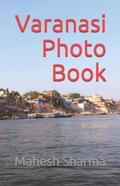 Varanasi Photo Book, SHARMA,  Mahesh - Paperback - 9798641181653