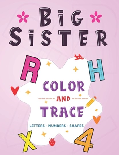 Big Sister: Color and Trace Letters - Numbers - Shapes: New Baby Coloring and Tracing Book for Big Sisters Ages 2-6, Perfect Gift for Little Girls wit, Little Family Publishing - Paperback - 9798642798676