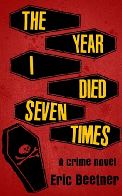 The Year I Died Seven Times, Eric Beetner - Paperback - 9798643090885