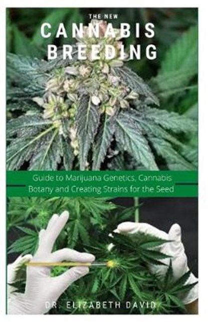 The New Cannabis Breeding: Complete Guide To Breeding and Growing Cannabis The Easiest Way, DAVID,  Elizabeth - Paperback - 9798643447283