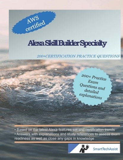 Alexa Skill Builder Specialty: 200+ Practice Exam Questions with Answers & Explanations, Anu Sinha - Paperback - 9798643660477