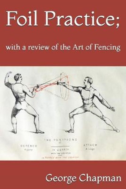 Foil Practice; with a review of the Art of Fencing, George Chapman - Paperback - 9798643813347