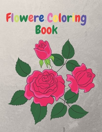 Flower Coloring Book: An Adult Coloring Book with Flower Collection, Flower Designs for Relaxation and 40 Cute Pages., Ramesh Chandra - Paperback - 9798643906087
