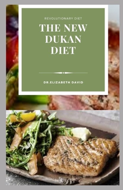 The New Dukan Diet: Delicious Recipes To Lose Weight Naturally, Burn Fat, Build Muscle and General Wellness: Includes Meal Plan and Cookbo, Elizabeth David - Paperback - 9798643995982