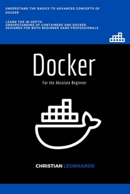 Docker: Docker for the Absolute Beginner, Christian Leornardo - Paperback - 9798644425266