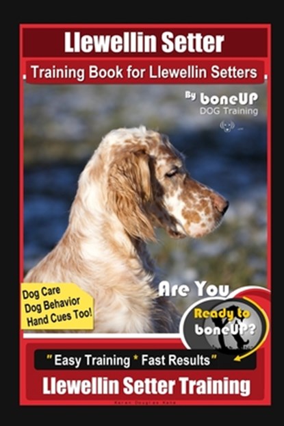 Llewellin Setter Training Book for Llewellin Setters By BoneUP DOG Training, Dog Care, Dog Behavior, Hand Cues Too! Are You Ready to Bone Up? Easy Tra, Karen Douglas Kane - Paperback - 9798644617999