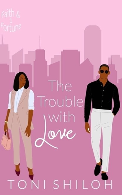 The Trouble With Love: Faith & Fortune 1, Toni Shiloh - Paperback - 9798645615116