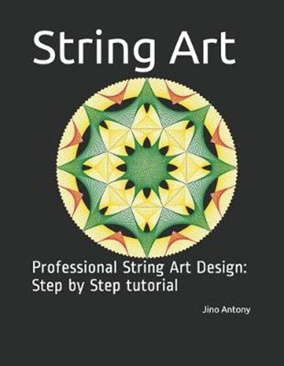String Art: Professional String Art Design: Step by Step tutorial, Jino Antony - Paperback - 9798645819934