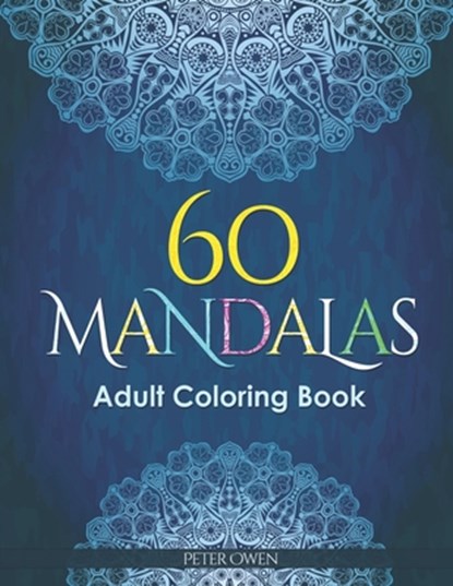 60 Mandalas Adults Coloring Book: Meditation and happiness. Inspiring and relaxing designs looking for connecting with your soul., Peter Owen - Paperback - 9798645952952