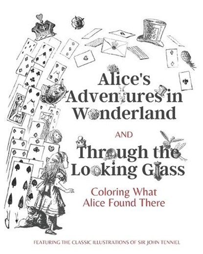 Alice's Adventures in Wonderland and Through the Looking Glass: Coloring What Alice Found There, Lewis Caroll - Paperback - 9798646022814