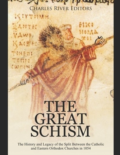 The Great Schism: The History and Legacy of the Split Between the Catholic and Eastern Orthodox Churches in 1054, Charles River - Paperback - 9798646165962