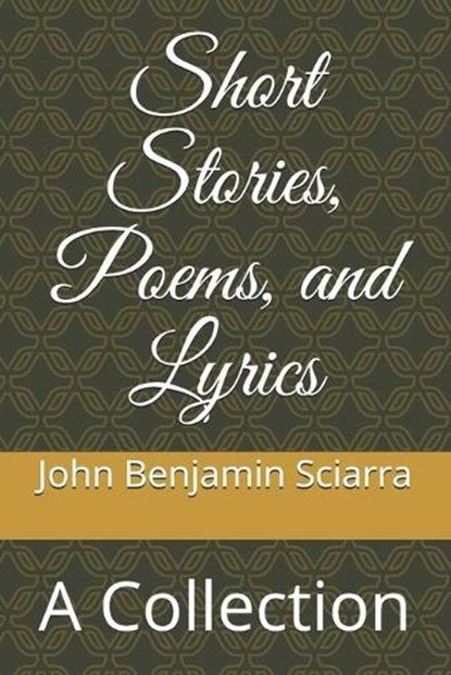 Short Stories, Poems, and Lyrics, John Benjamin Sciarra - Paperback - 9798646337871