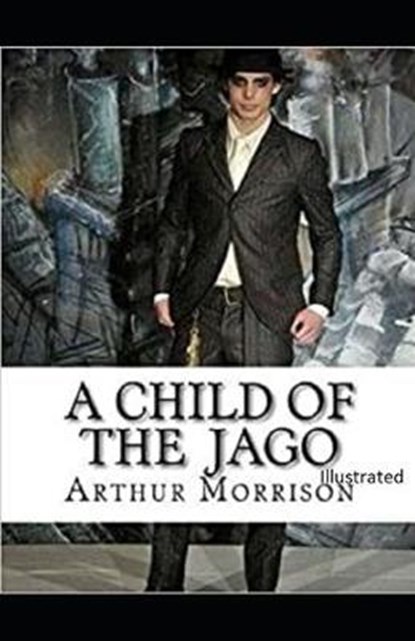 A Child of the Jago Illustrated, MORRISON,  Arthur - Paperback - 9798646499951