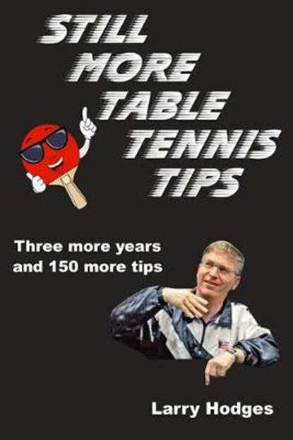 Still More Table Tennis Tips, HODGES,  Larry - Paperback - 9798646596315