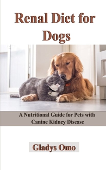 Renal Diet for Dogs: A Nutritional Guide for Pets with Canine Kidney Disease, Gladys Omo - Paperback - 9798646938733