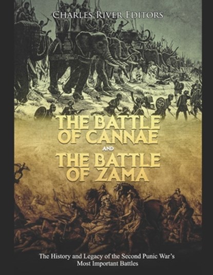 The Battle of Cannae and the Battle of Zama: The History and Legacy of the Second Punic War's Most Important Battles, Charles River - Paperback - 9798647465603