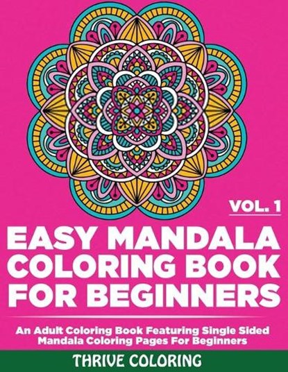 Easy Mandala Coloring Book For Beginners: An Adult Coloring Book Featuring Single Sided Mandala Coloring Pages For Beginners (Vol. 1), Thrive Coloring - Paperback - 9798647497215