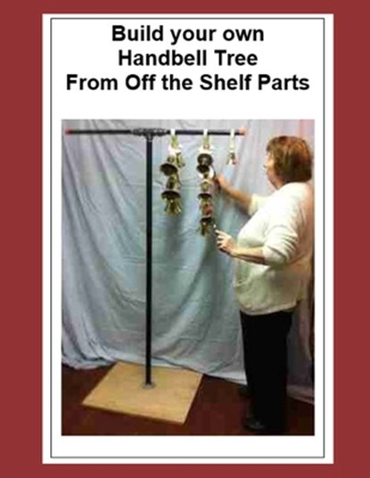 Build your own Handbell Tree From Off the Shelf Parts, D. Rod Lloyd - Paperback - 9798647684578