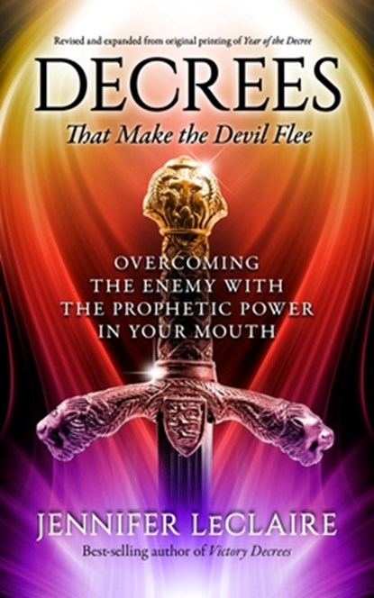 Decrees that Make the Devil Flee: Overcoming the enemy with the prophetic power in your mouth, Jennifer LeClaire - Paperback - 9798648624610