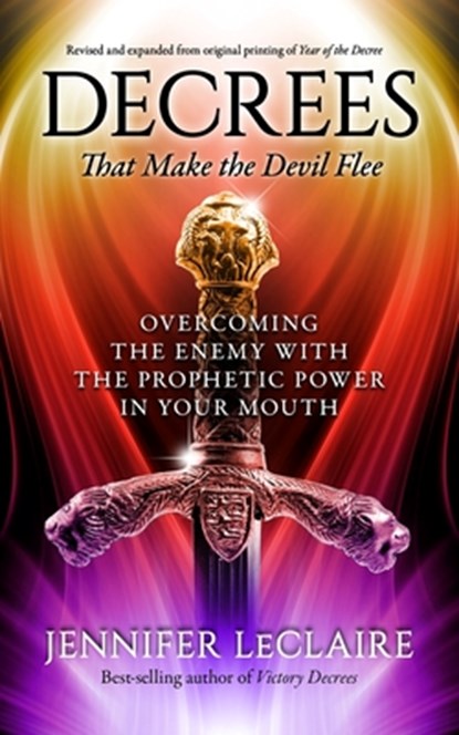 Decrees that Make the Devil Flee: Overcoming the enemy with the prophetic power in your mouth, Jennifer LeClaire - Paperback - 9798648624610