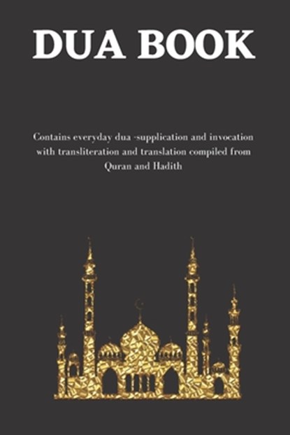 The dua book: Contains 100 everyday Dua- Supplication and Invocation for Muslims with transliteration and translation compiled from the both the Quran, Abu Umar Nurudeen - Paperback - 9798648919587