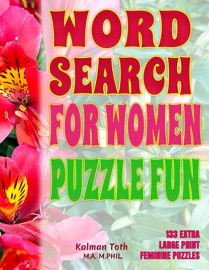 Word Search For Women Puzzle Fun: 133 Extra Large Print Feminine Puzzles, Kalman Toth M. a. M. Phil - Paperback - 9798649047623